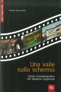 Immagine copertina libro Una valle sullo schermo. Guida cinematografica del Valdarno Superiore