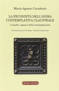 Immagine copertina libro La fecondità dell'anima contemplativa claustrale. L'umiltà, signora della contemplazione