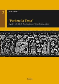Immagine copertina libro «Perdere la testa». Aspetti e valori della decapitazione nel Vicino Oriente antico