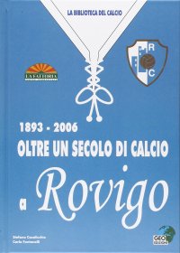 Immagine copertina libro Oltre un secolo di calcio a Rovigo 1893-2006