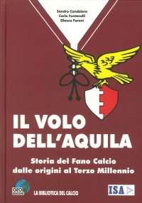 Immagine copertina libro Il volo dell'aquila. Storia del Fano calcio dalle origini al terzo millennio