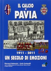Immagine copertina libro Il calcio a Pavia. 1911-2011 un secolo di emozioni