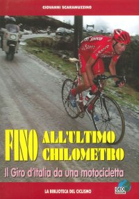 Immagine copertina libro Fino all'ultimo chilometro. Il giro d'Italia da una motocicletta