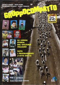 Immagine copertina libro Gruppocompatto. La lunga storia del ciclismo italiano. Tutti i protagonisti (1870-2012)