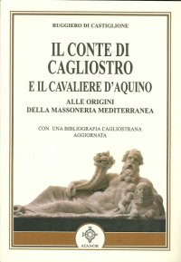 Immagine copertina libro Il conte di Cagliostro e il cavaliere D'Aquino. Alle origini della massoneria mediterranea