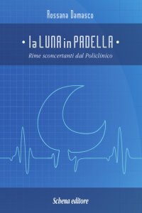 Immagine copertina libro La luna in padella. Rime sconcertanti dal policlinico