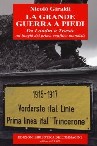 Immagine copertina libro La grande guerra a piedi. Da Londra a Trieste sui luoghi del primo conflitto mondiale
