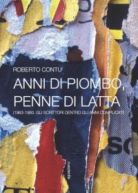 Immagine copertina libro Anni di piombo, penne di latta. (1963-1980. Gli scrittori dentro gli anni complicati)