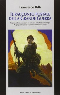 Immagine copertina libro Il racconto postale della grande guerra. Ediz. illustrata