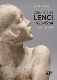 Immagine copertina libro Ceramiche Lenci 1928-1964. Catalogo dei gessi. Ediz. illustrata