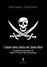 Immagine copertina libro I sette della setta dei sette mari. Le poderose avventure di Steev il Pirata e Riqi il Bucaniere