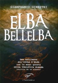 Immagine copertina libro Elba bellelba. Una settimana all'isola d'Elba con in mano questa guida turistica elbana (scritta da un elbano)
