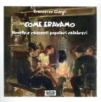 Immagine copertina libro Come eravamo. Novelle e racconti popolari calabresi