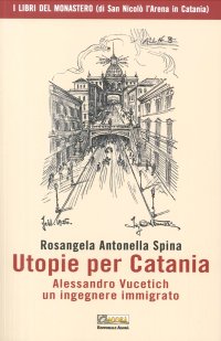 Immagine copertina libro Utopie per Catania. Alessandro Vucetich un ingegnere immigrato