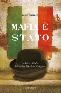 Immagine copertina libro Mafia è Stato. La Sicilia e l'Italia. Intervista a Napoleone Colajanni
