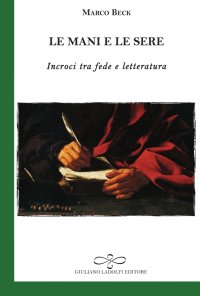 Immagine copertina libro Le mani e le sere. Incroci tra fede e letteratura