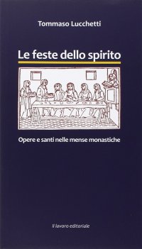 Immagine copertina libro Le feste dello spirito. Opere e santi nelle mense monastiche