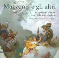 Immagine copertina libro Mazzonis e gli altri. Le opere del maestro e i tesori della sua collezione. Catalogo della mostra (Torino, 15 luglio-30 agosto 2015). Ediz. illustrata