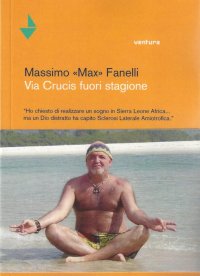 Immagine copertina libro Via Crucis fuori stagione. Ho chiesto di realizzare un sogno in Sierra Leone Africa... ma un Dio distratto ha capito sclerosi laterale amiotofica