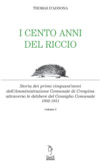 Immagine copertina libro I cento anni del riccio. Storia dei primi cinquant'anni dell'amministrazione comunale di Crespina