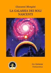 Immagine copertina libro La galassia dei soli nascenti