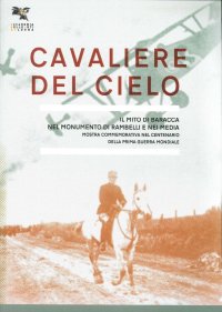 Immagine copertina libro Cavaliere del cielo. Il mito di Francesco Baracca nel monumento di Rambelli e nei media. Mostra commemorativa nel centenario della prima guerra mondiale. Ediz. illustrata