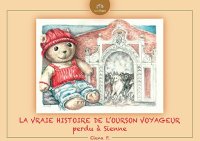 Immagine copertina libro La vraie histoire de l'Ourson voyageur perdu à Sienne. Ediz. illustrata