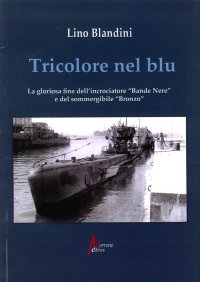 Immagine copertina libro Tricolore nel blu. La gloriosa fine dell'incrociatore «Bande nere» e del sommergibile «Bronzo»
