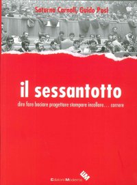 Immagine copertina libro Il Sessantotto. Dire fare baciare progettare stampare incollare... correre