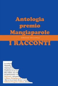 Immagine copertina libro I racconti. Antologia premio Mangiaparole 2014-2015