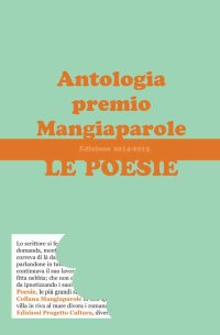 Immagine copertina libro Le poesie. Antologia premio Mangiaparole 2014-2015