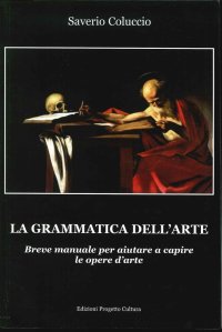 Immagine copertina libro La grammatica dell'arte. Breve manuale per aiutare a capire le opere d'arte