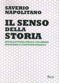 Immagine copertina libro Il senso della storia. Intellettuali nella Calabria moderna e contemporanea