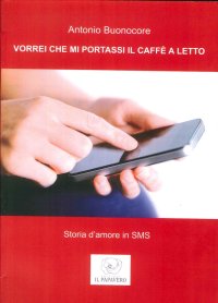 Immagine copertina libro Vorrei che mi portassi il caffè a letto. Storia d'amore in sms