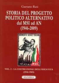 Immagine copertina libro Storia del progetto politico alternativo dal MSI ad AN (1946-2009). Vol. 1: La costruzione dell'identità (1946-1969)