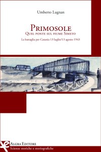 Immagine copertina libro Primosole. Quel ponte sul fiume Simeto. La battaglia per Catania 13 luglio-13 agosto 1943