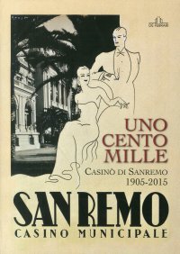 Immagine copertina libro Uno, cento, mille casinò di Sanremo 1905-2015. Ediz. illustrata