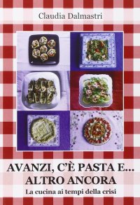 Immagine copertina libro Avanzi, c'è pasta e... altro ancora. La cucina ai tempi della crisi