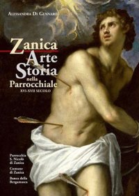 Immagine copertina libro Zanica. Arte e storia nella chiesa parrocchiale (XVI-XVII secolo). Vol. 2