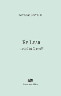 Immagine copertina libro Re Lear. Padri, figli, eredi