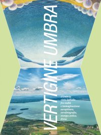 Immagine copertina libro Vertigine umbra. L'Umbria vista dall'alto fra realtà e immaginazione. aeropittura, aerofotografia, stampa antica, drone. Ediz. illustrata