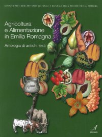 Immagine copertina libro Agricoltura e alimentazione in Emilia Romagna. Antologia di antichi testi