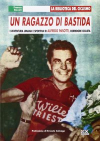 Immagine copertina libro Un ragazzo di Bastida. L'avventura umana e sportiva di Alfredo Pasotti, corridore ciclista