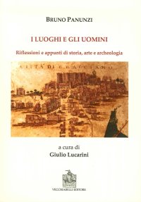Immagine copertina libro I luoghi e gli uomini. Riflessioni e appunti di storia, arte e archeologia