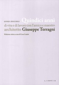 Immagine copertina libro Quindici anni di vita e di lavoro con l'amico e maestro architetto Giuseppe Terragni