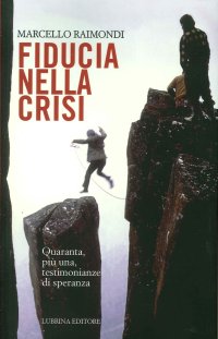 Immagine copertina libro Fiducia nella crisi. Quaranta, più una, testimonianze di speranza