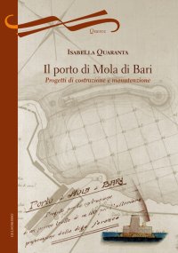 Immagine copertina libro Il porto di Mola di Bari. Progetti di costruzione e manutenzione