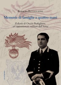 Immagine copertina libro Memorie di famiglia a quattro mani. Il diario di Orazio Buttiglione, un appassionato militare dell'arma
