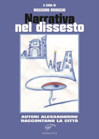 Immagine copertina libro Narrativa del dissesto. Autori alessandrini raccontano la città