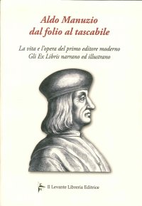 Immagine copertina libro Aldo Manuzio dal folio al tascabile. La vita e l'opera del primo editore moderno. Gli ex libris narrano ed illustrano
